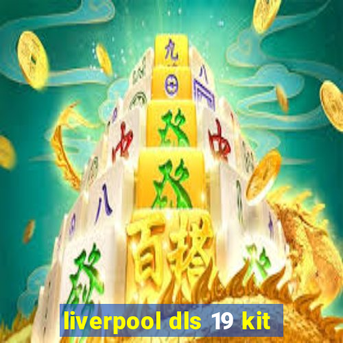 liverpool dls 19 kit